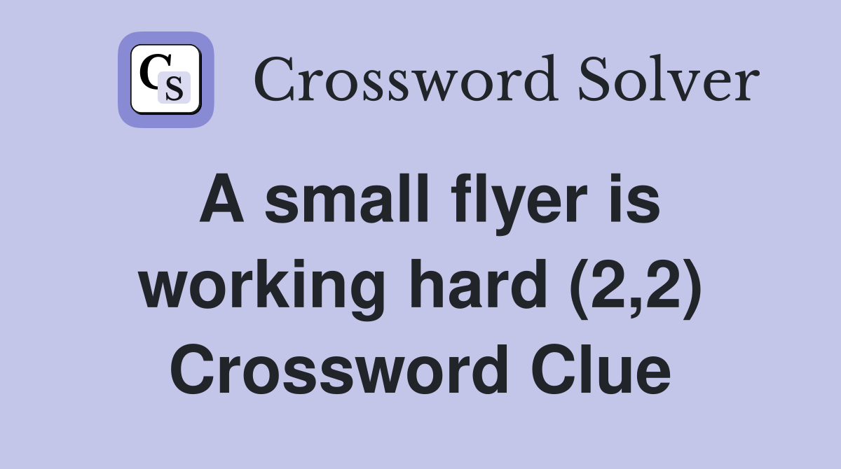 A small flyer is working hard (2,2) Crossword Clue