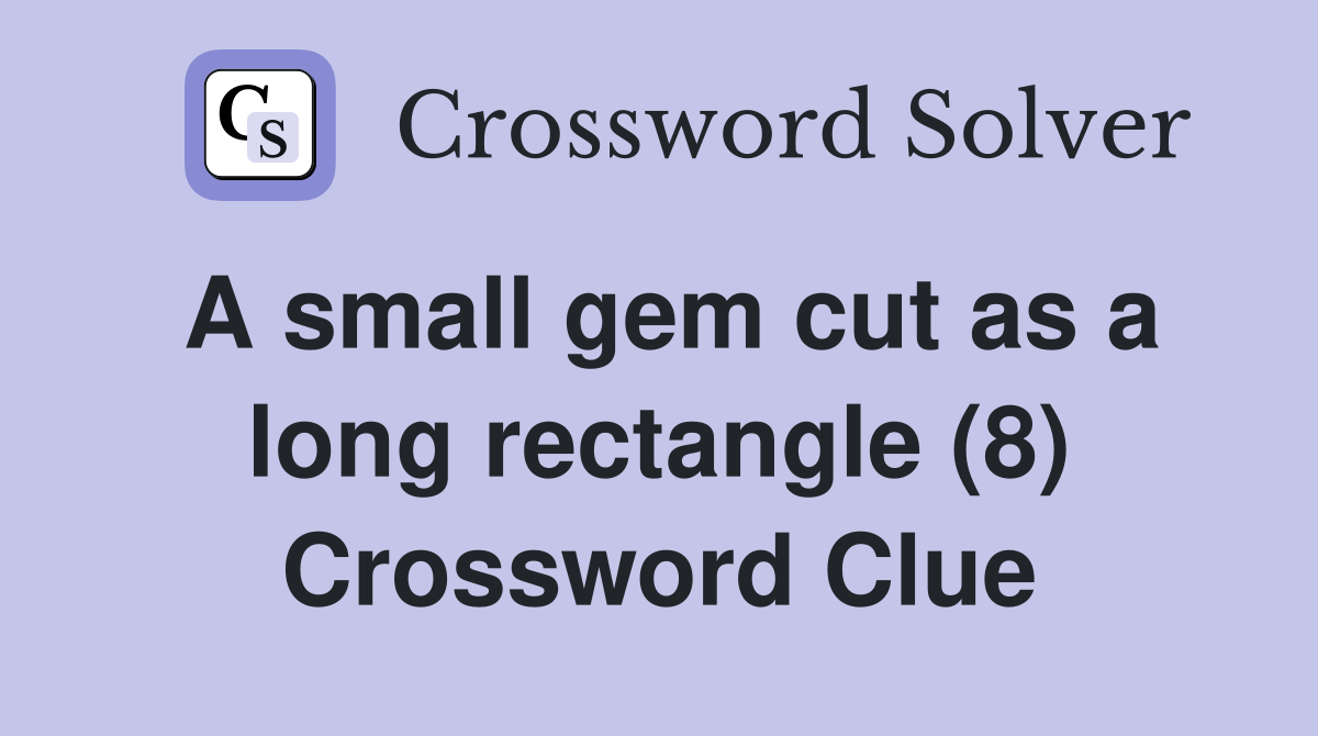 A small gem cut as a long rectangle (8) Crossword Clue