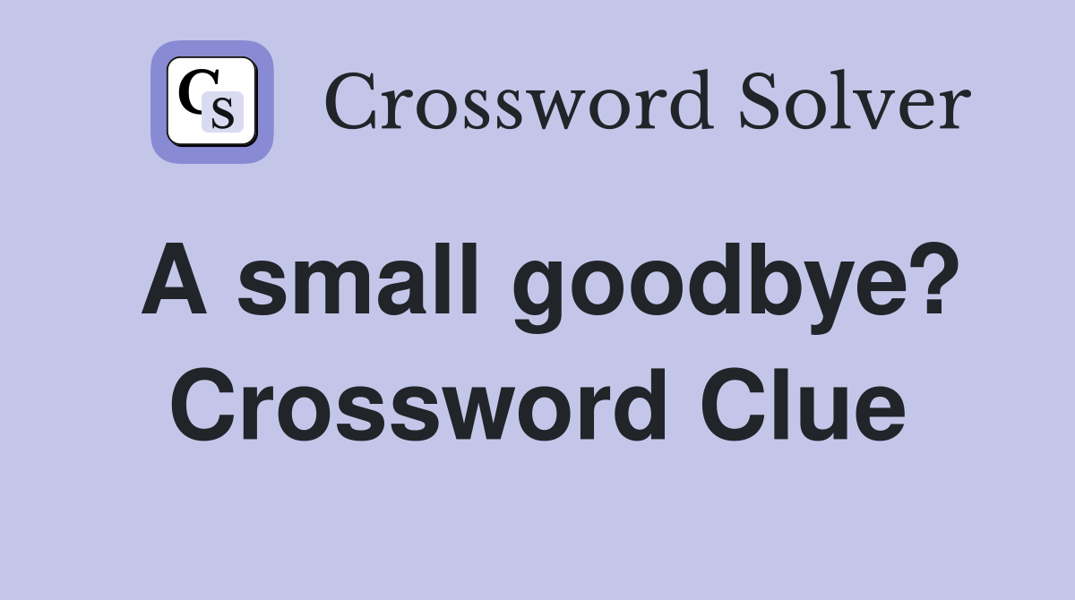 A small goodbye? Crossword Clue