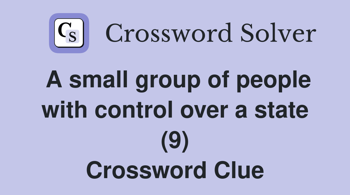 A small group of people with control over a state (9) Crossword Clue
