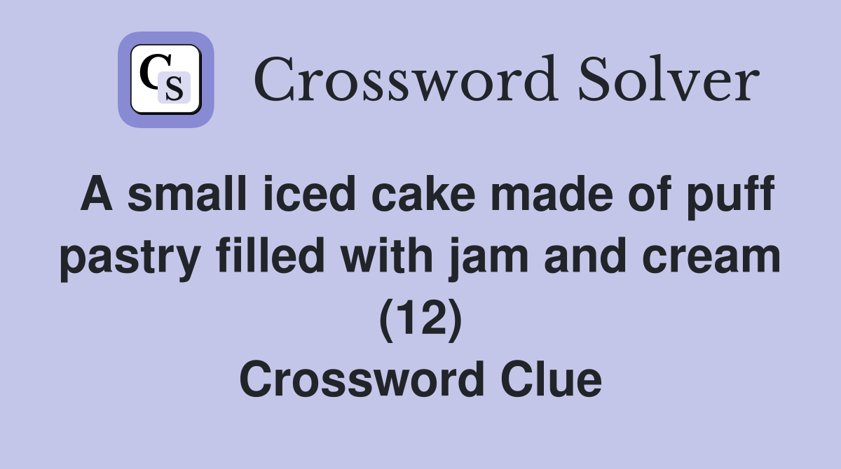 A small iced cake made of puff pastry filled with jam and cream (12) Crossword Clue