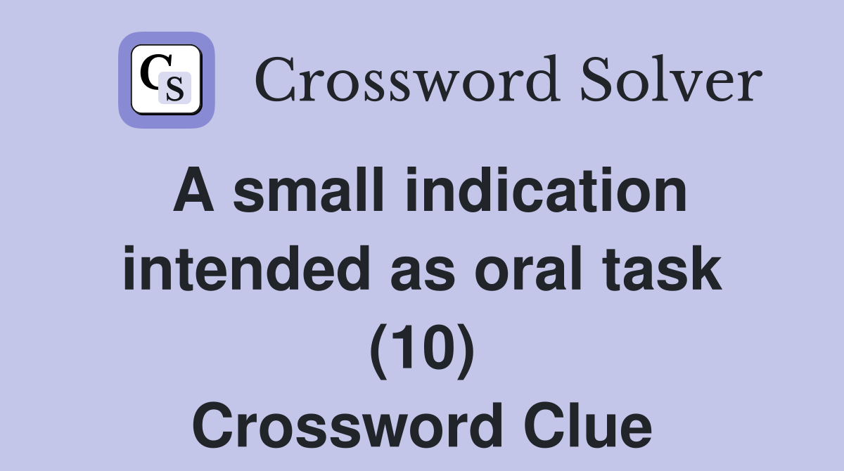 A small indication intended as oral task (10) Crossword Clue