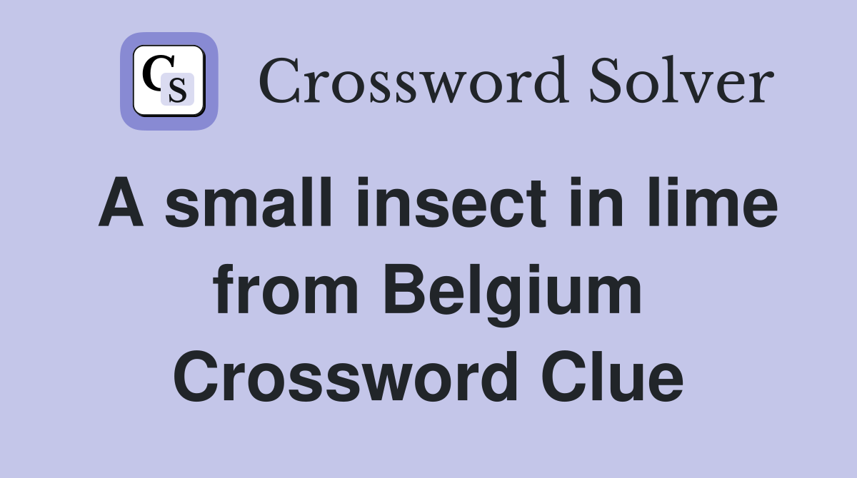 A small insect in lime from Belgium Crossword Clue