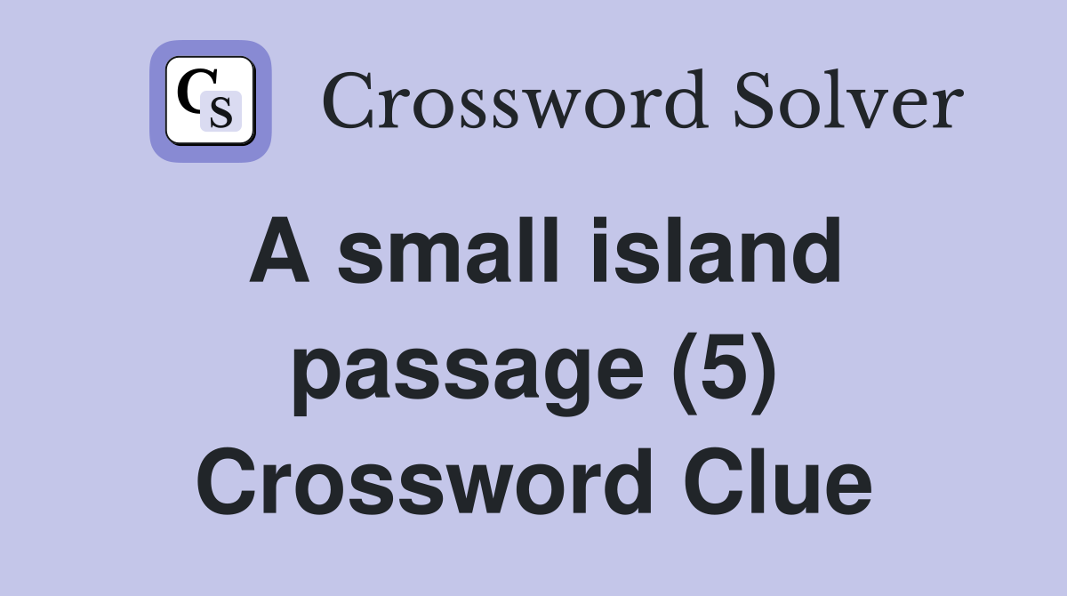 A small island passage (5) Crossword Clue