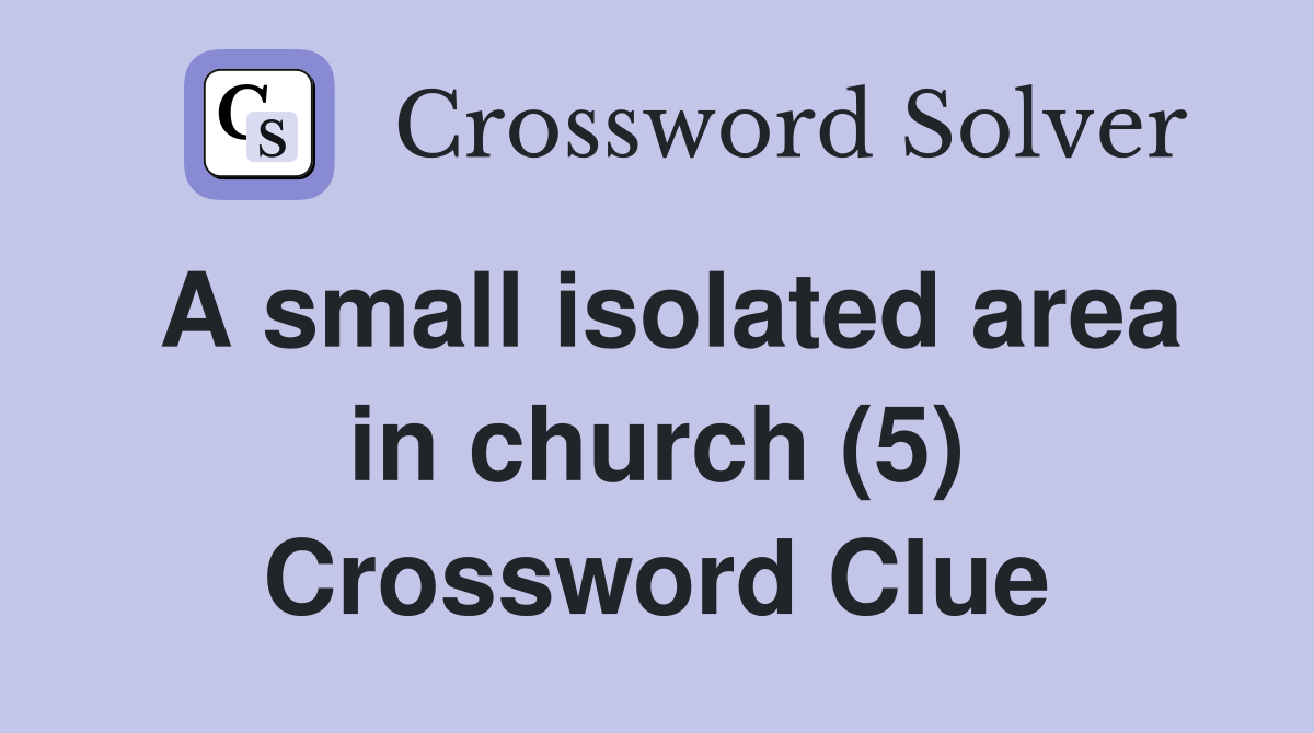 A small isolated area in church (5) Crossword Clue
