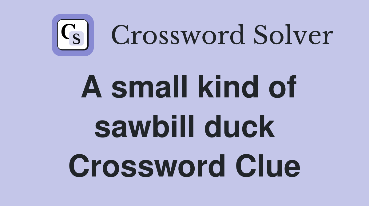 A small kind of sawbill duck Crossword Clue