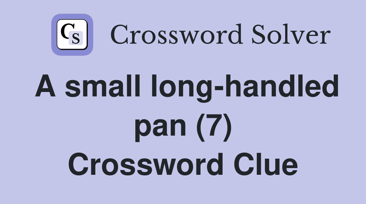 A small long-handled pan (7) Crossword Clue