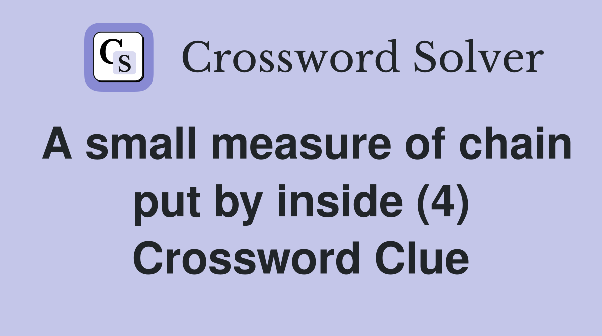 A small measure of chain put by inside (4) Crossword Clue