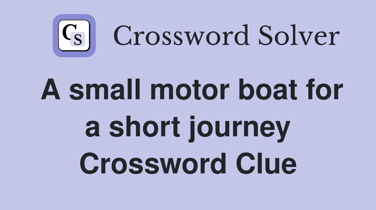 A small motor boat for a short journey Crossword Clue