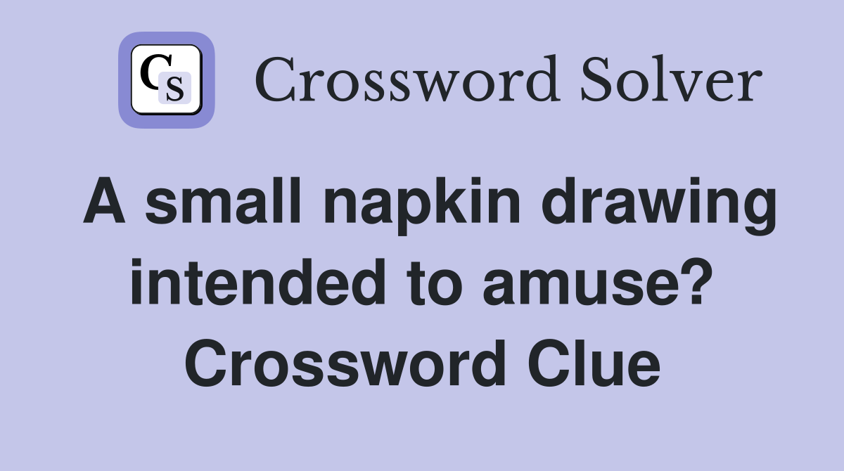 A small napkin drawing intended to amuse? Crossword Clue