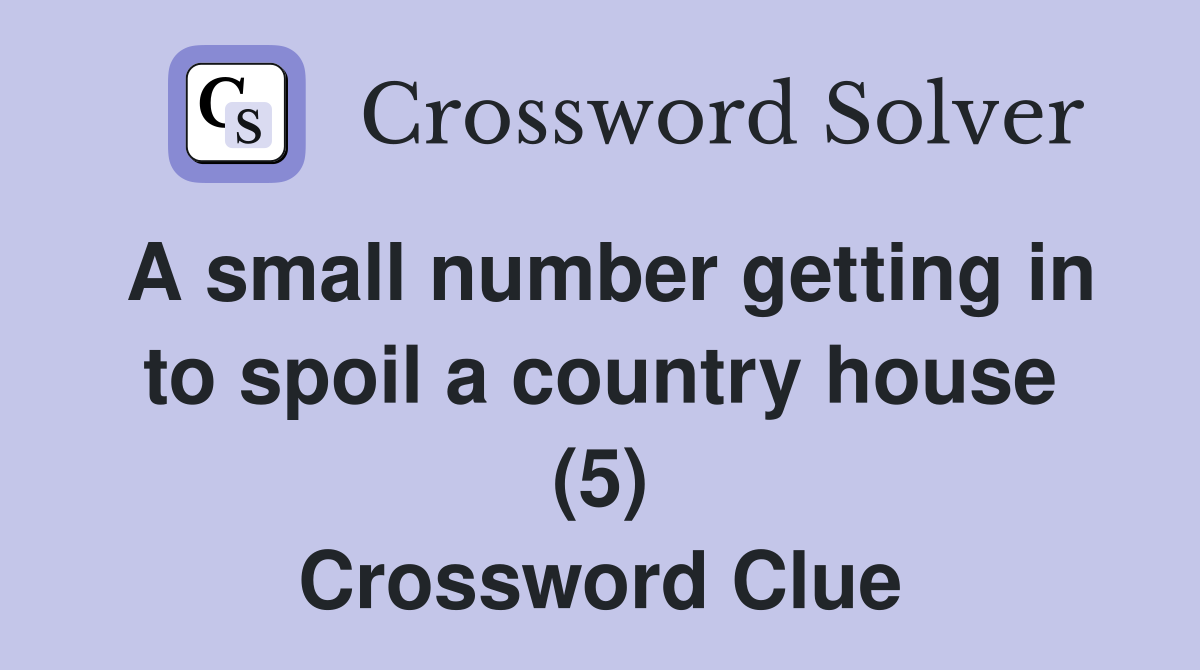 A small number getting in to spoil a country house (5) Crossword Clue