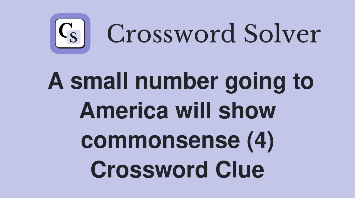 A small number going to America will show commonsense (4) Crossword Clue