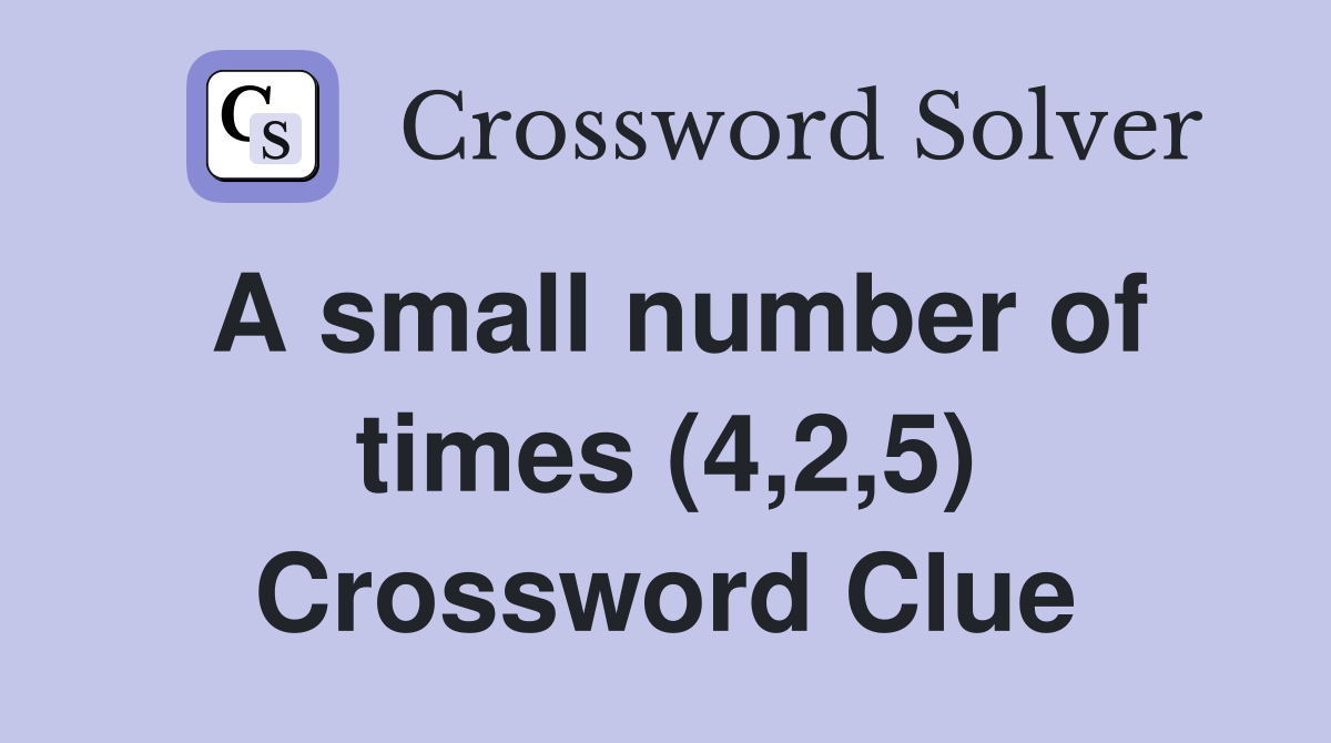 A small number of times (4,2,5) Crossword Clue