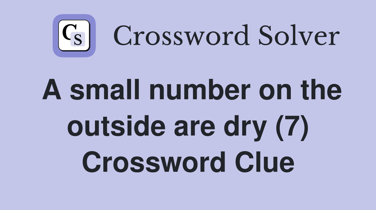 A small number on the outside are dry (7) Crossword Clue