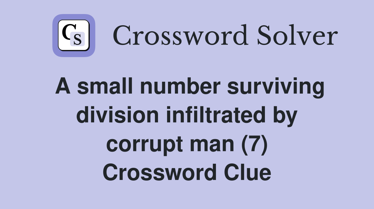 A small number surviving division infiltrated by corrupt man (7) Crossword Clue