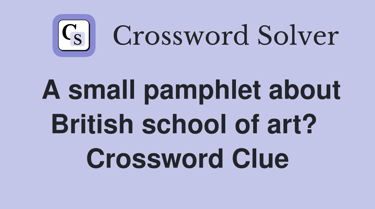 A small pamphlet about British school of art?  Crossword Clue