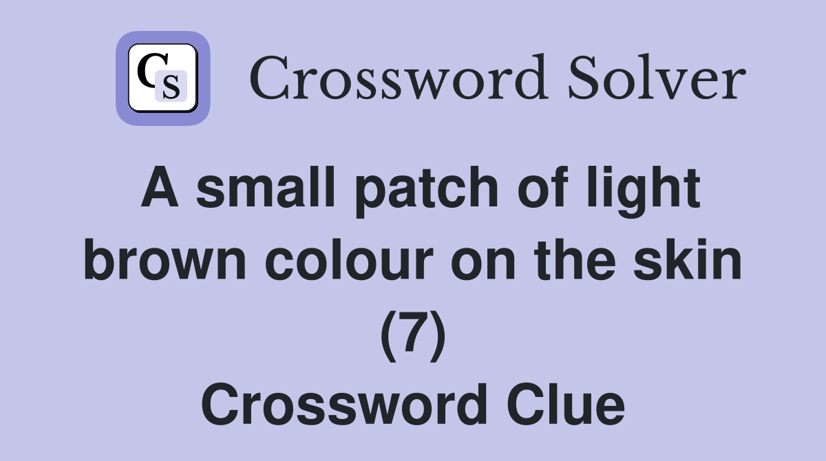 A small patch of light brown colour on the skin (7) Crossword Clue