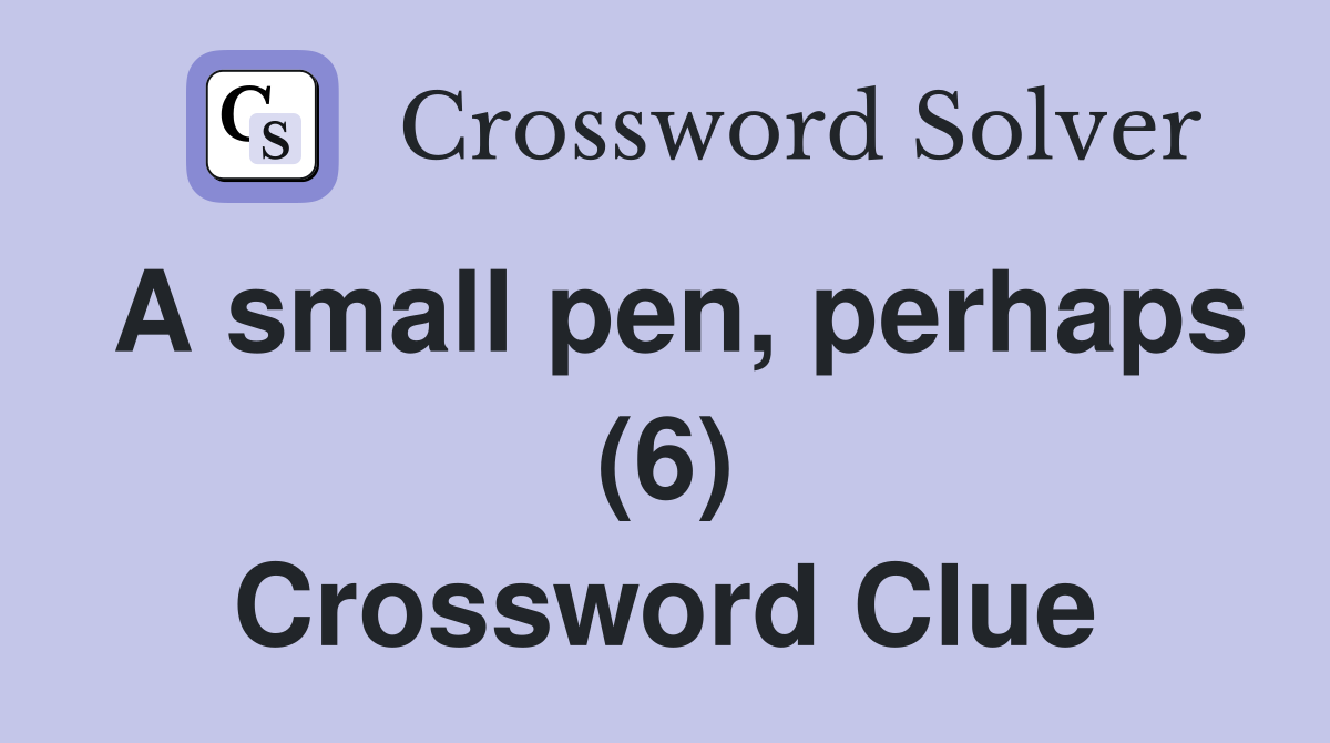 A small pen, perhaps (6) Crossword Clue