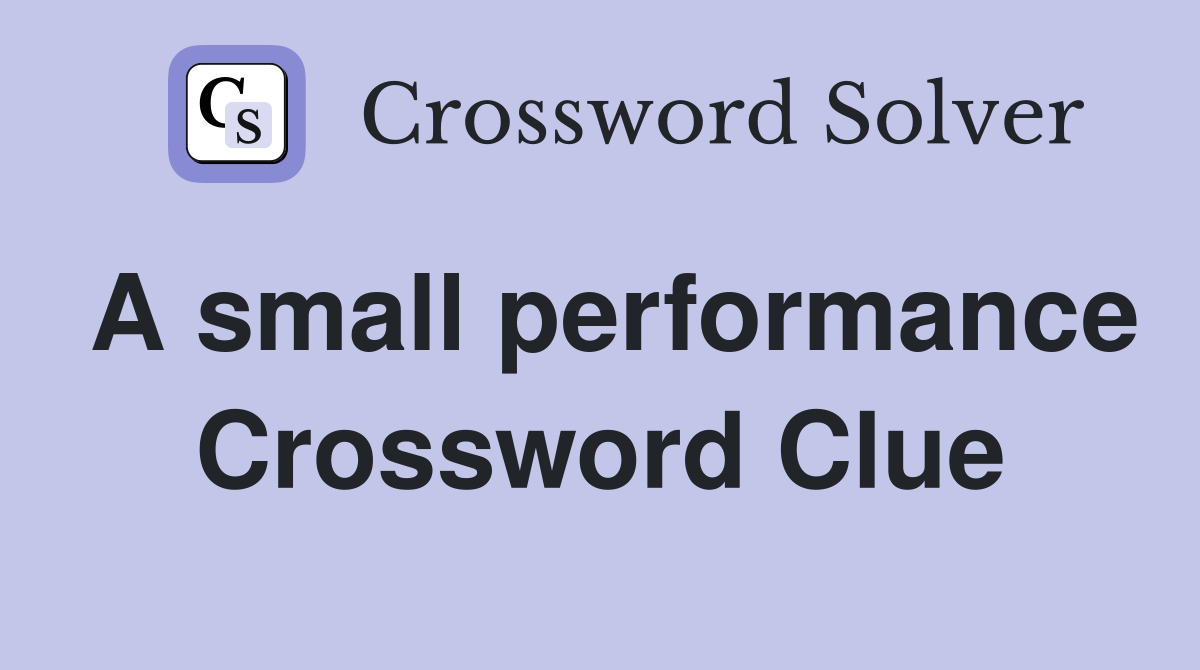 A small performance Crossword Clue