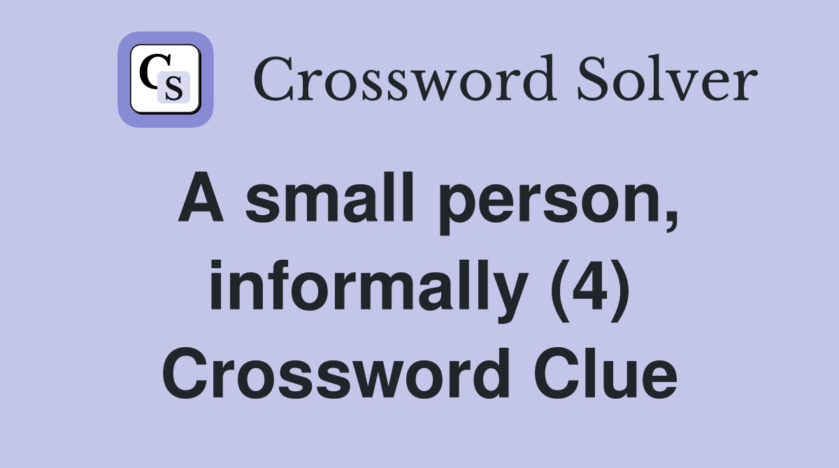 A small person, informally (4) Crossword Clue