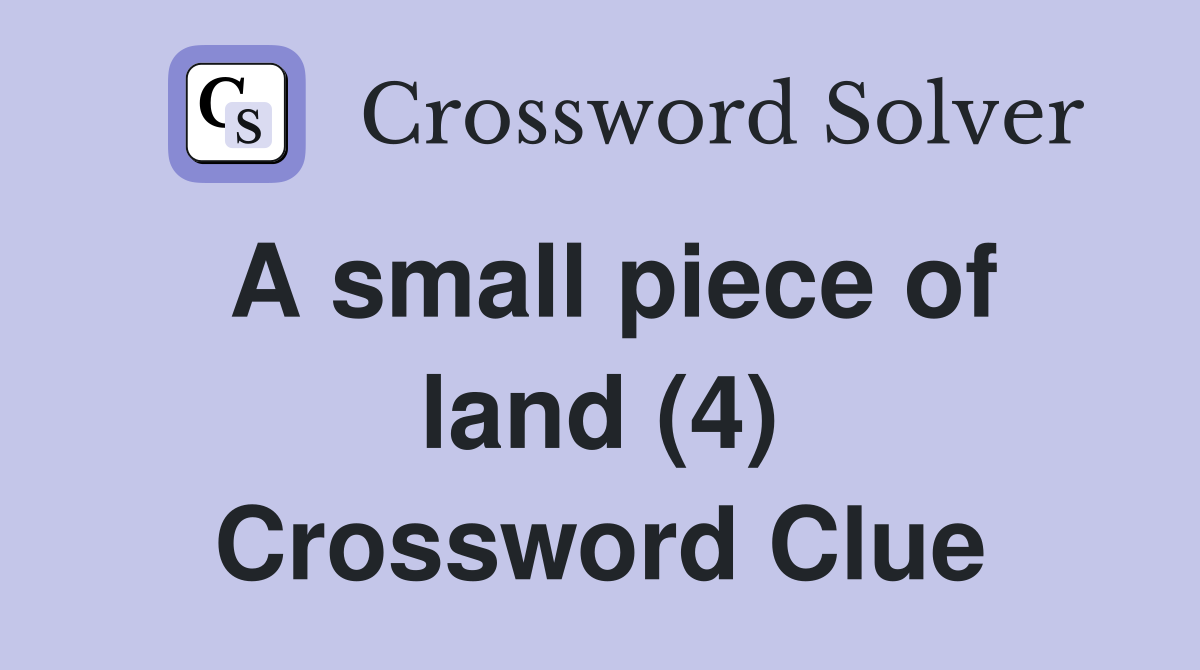 A small piece of land (4) Crossword Clue