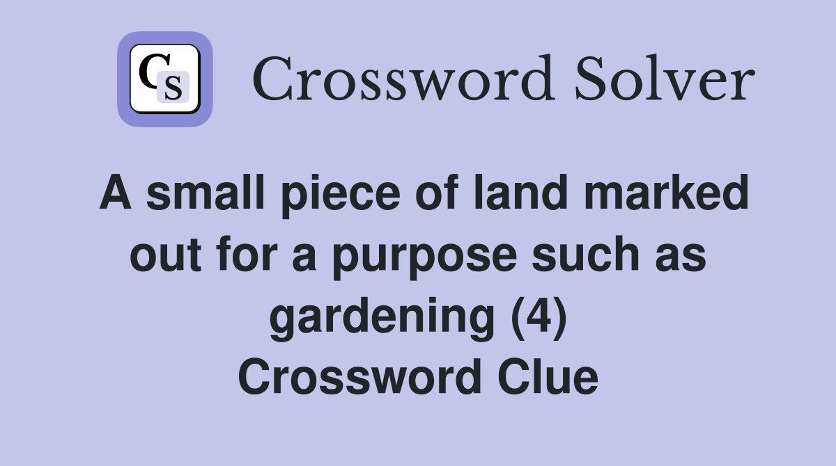 A small piece of land marked out for a purpose such as gardening (4) Crossword Clue