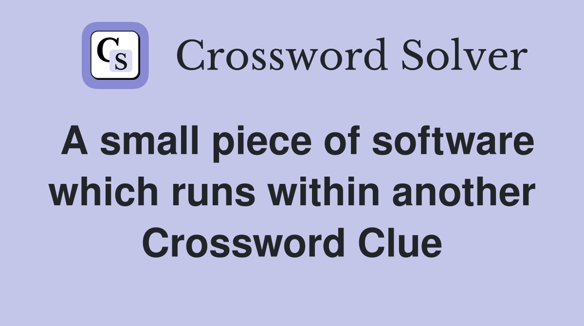 A small piece of software which runs within another Crossword Clue