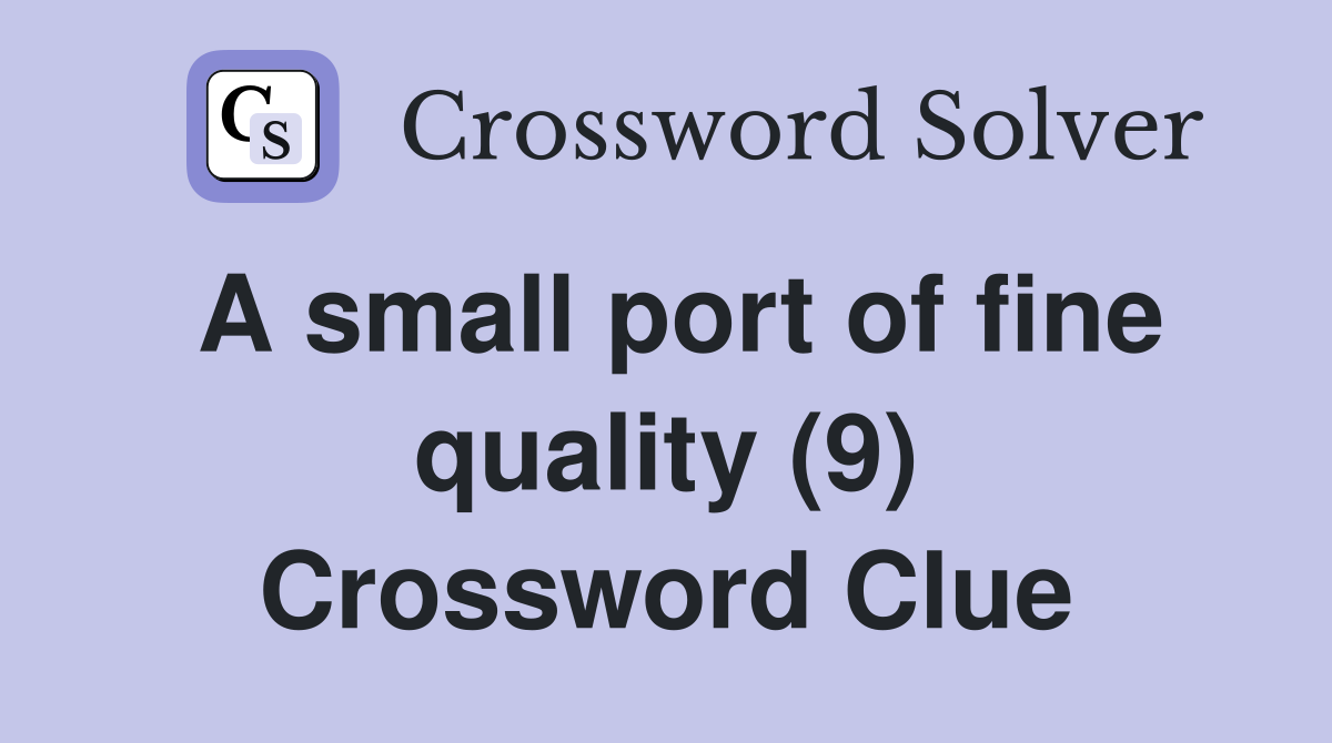 A small port of fine quality (9) Crossword Clue