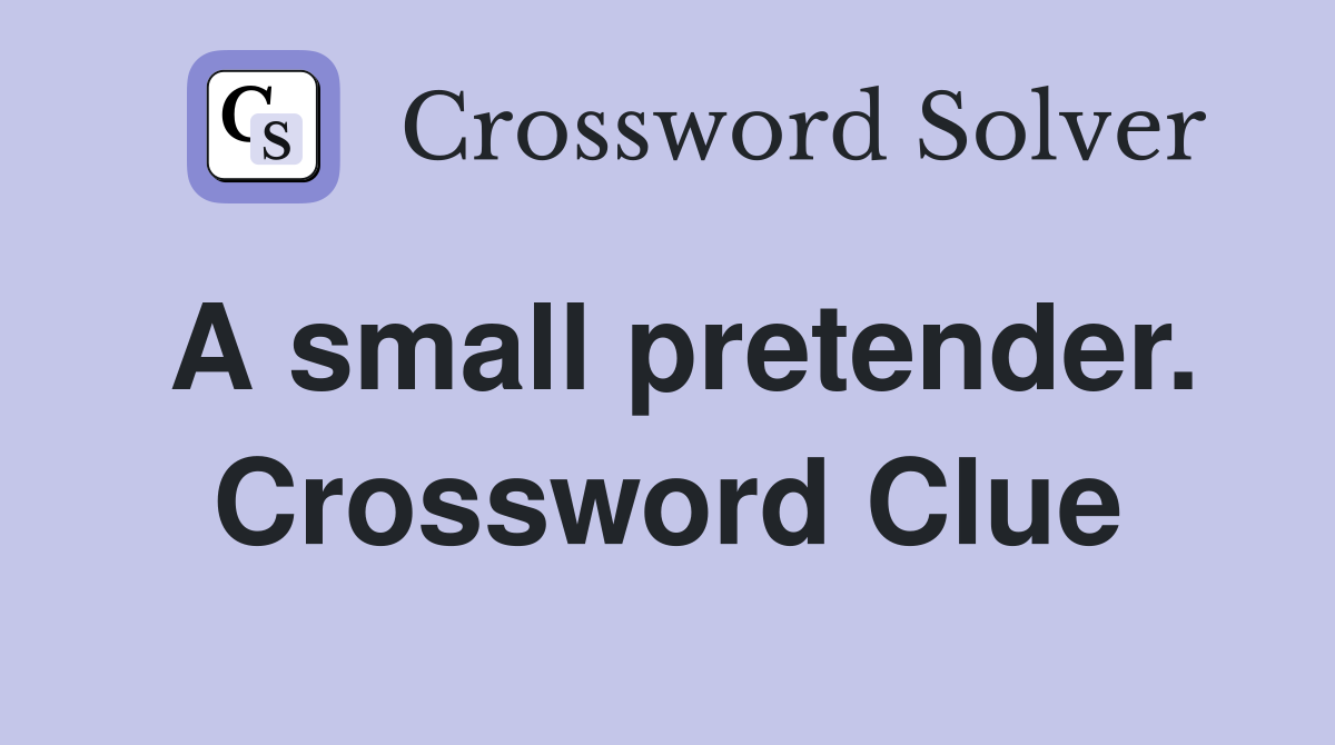 A small pretender. Crossword Clue