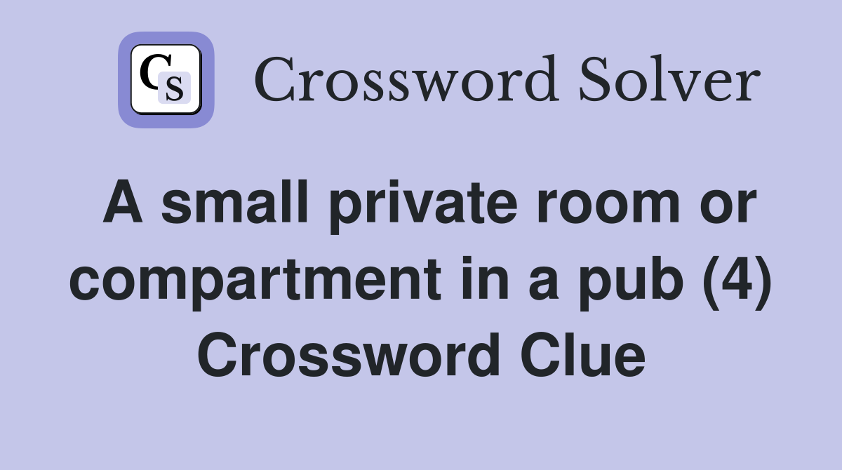 A small private room or compartment in a pub (4) Crossword Clue