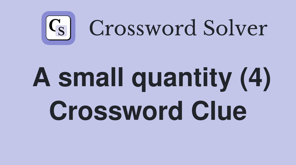 A small quantity (4) Crossword Clue