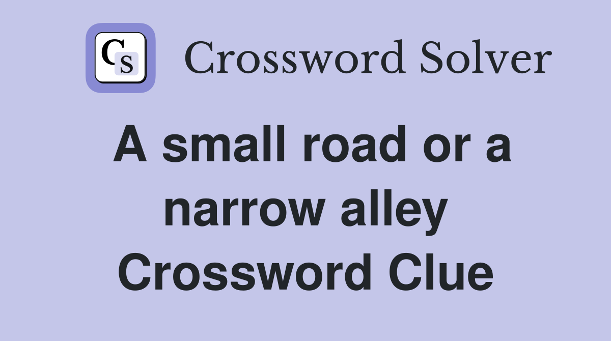 A small road or a narrow alley Crossword Clue
