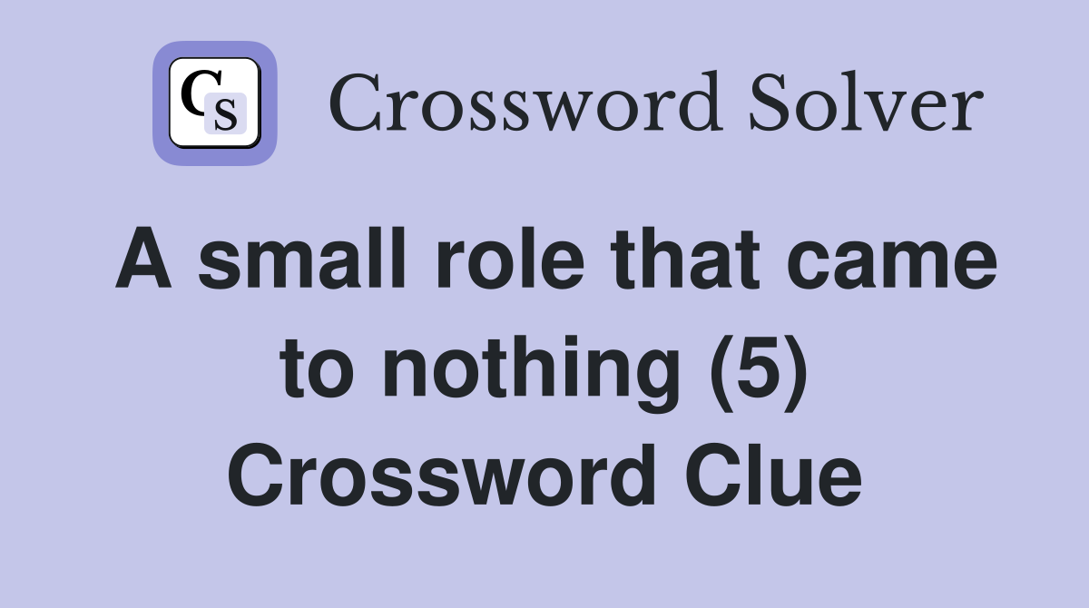 A small role that came to nothing (5) Crossword Clue