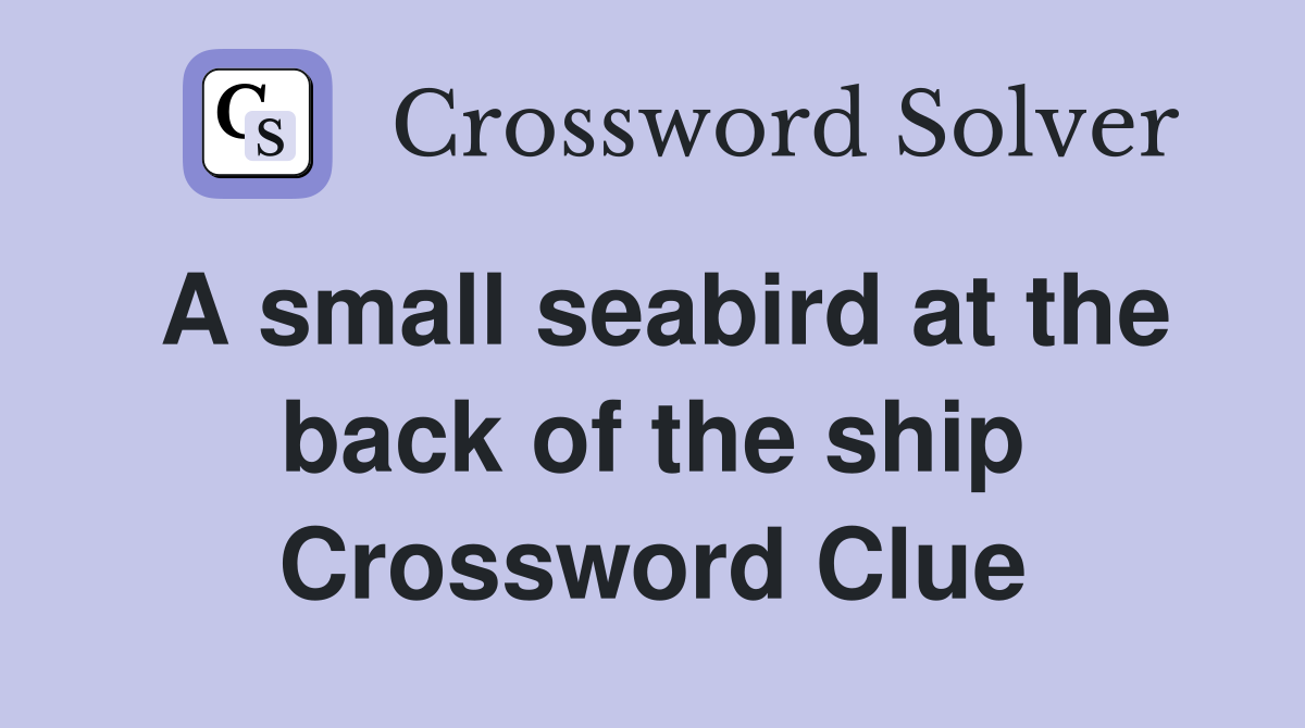 A small seabird at the back of the ship Crossword Clue