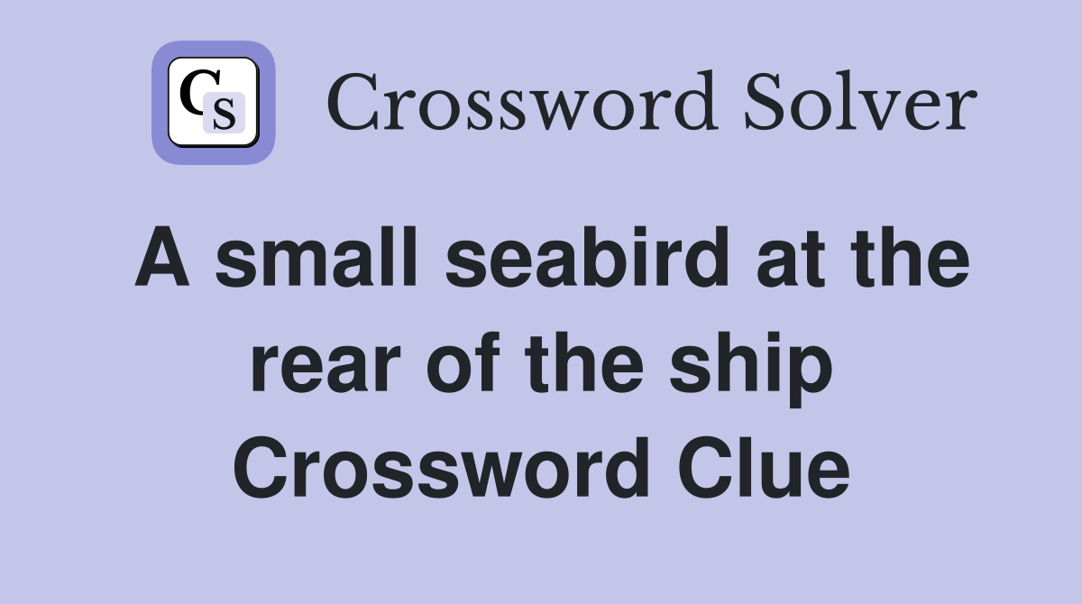 A small seabird at the rear of the ship Crossword Clue