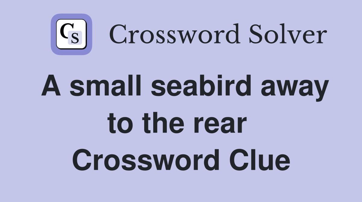 A small seabird away to the rear  Crossword Clue