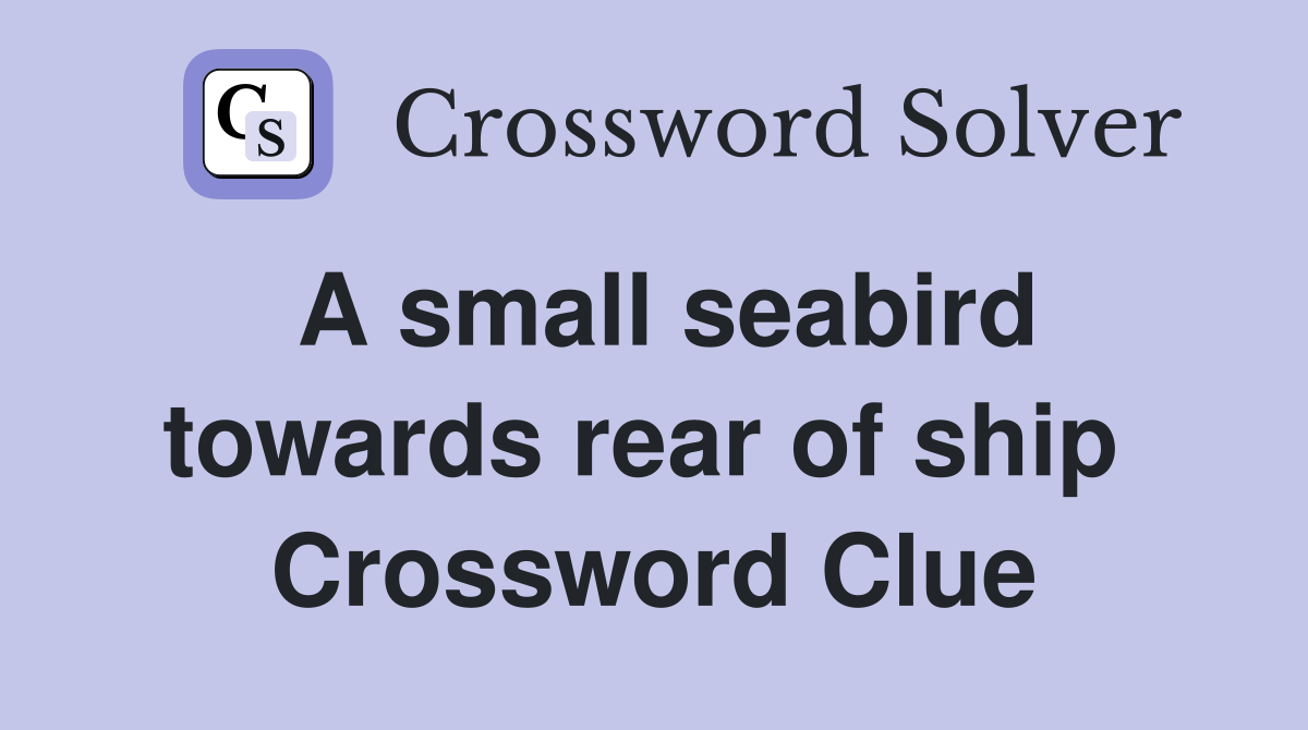 A small seabird towards rear of ship  Crossword Clue