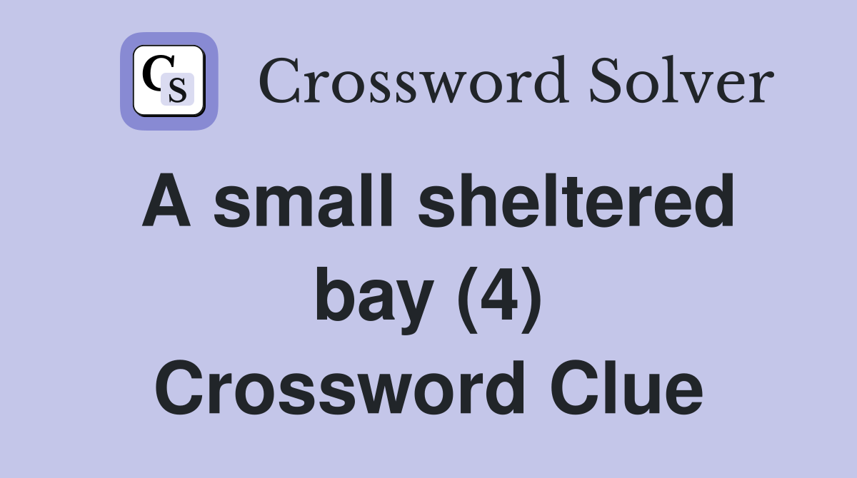 A small sheltered bay (4) Crossword Clue
