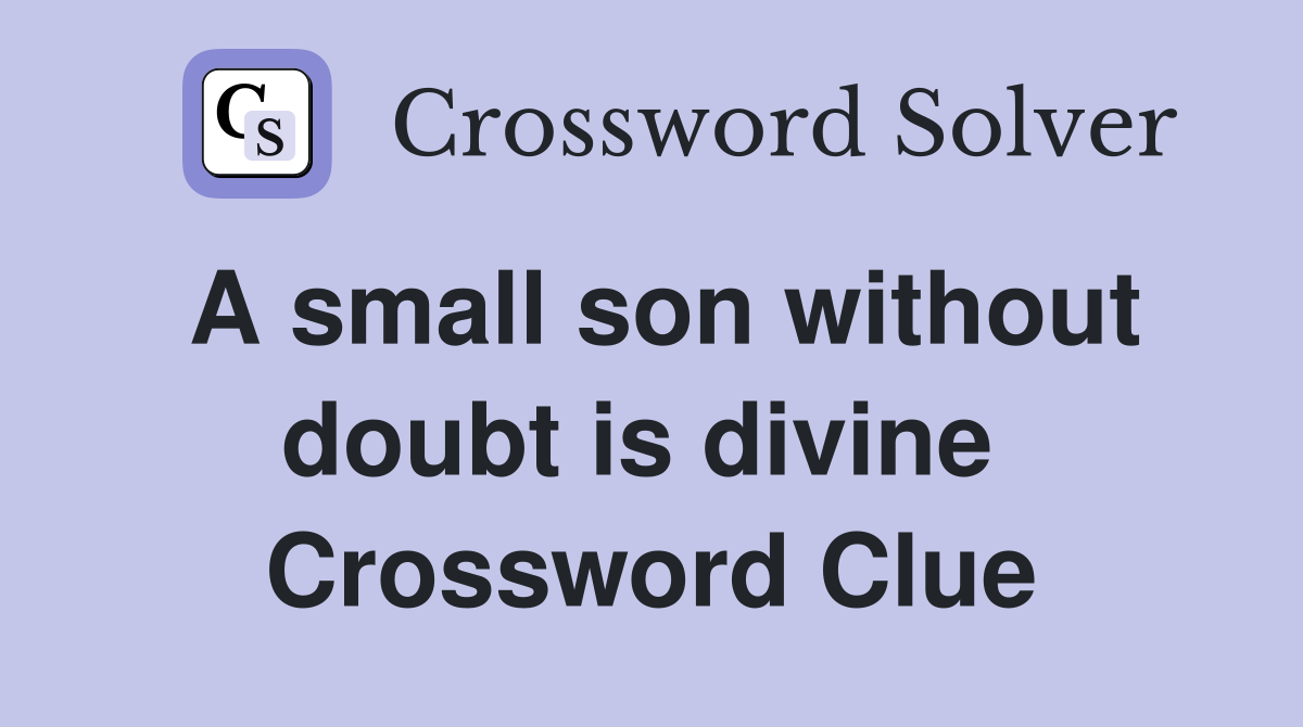 A small son without doubt is divine  Crossword Clue