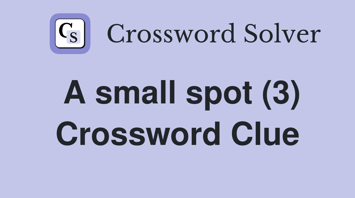 A small spot (3) Crossword Clue