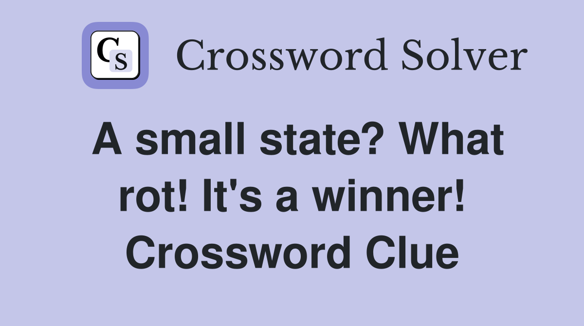 A small state? What rot! It's a winner! Crossword Clue