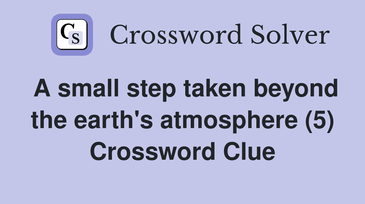 A small step taken beyond the earth's atmosphere (5) Crossword Clue