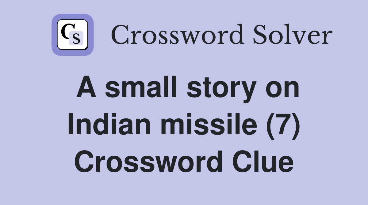 A small story on Indian missile (7) Crossword Clue