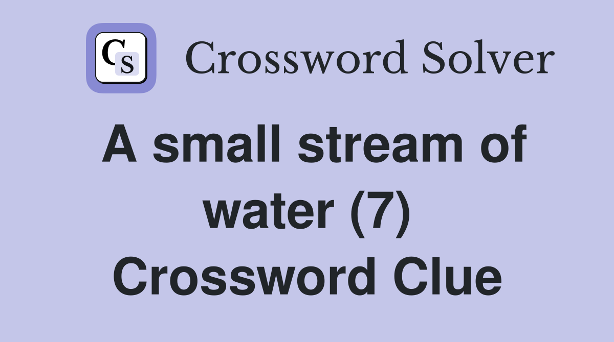 A small stream of water (7) Crossword Clue