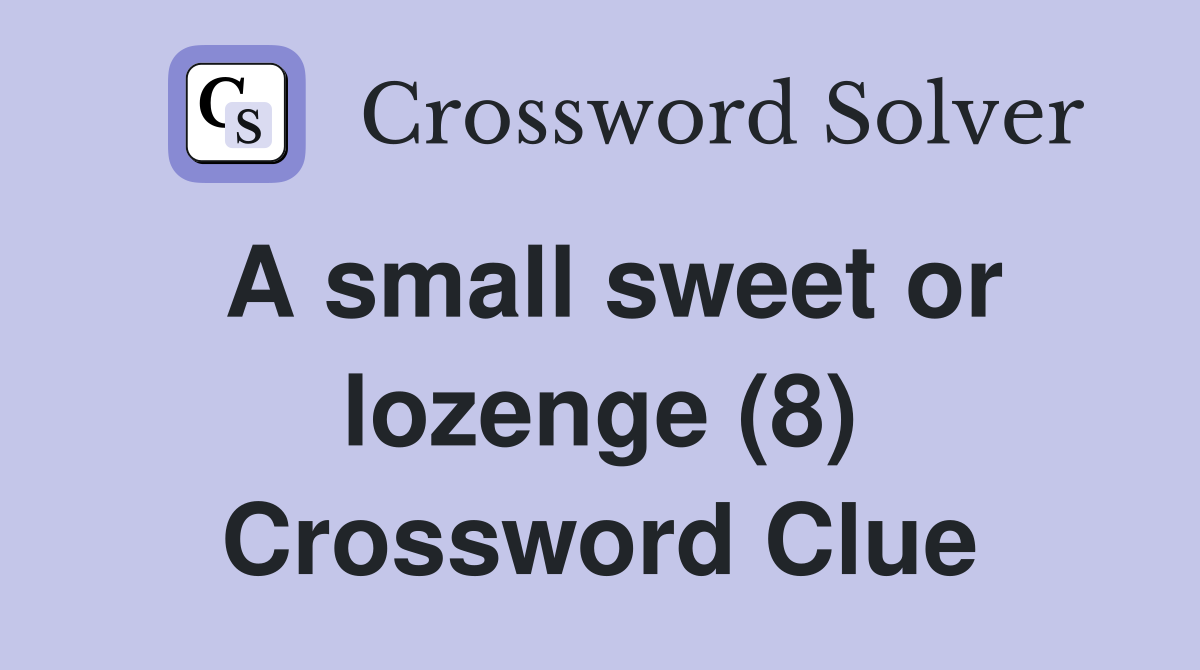 A small sweet or lozenge (8) Crossword Clue