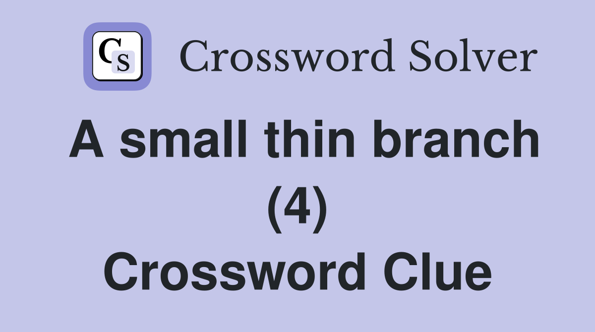 A small thin branch (4) Crossword Clue