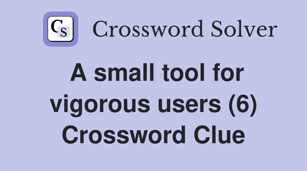 A small tool for vigorous users (6) Crossword Clue