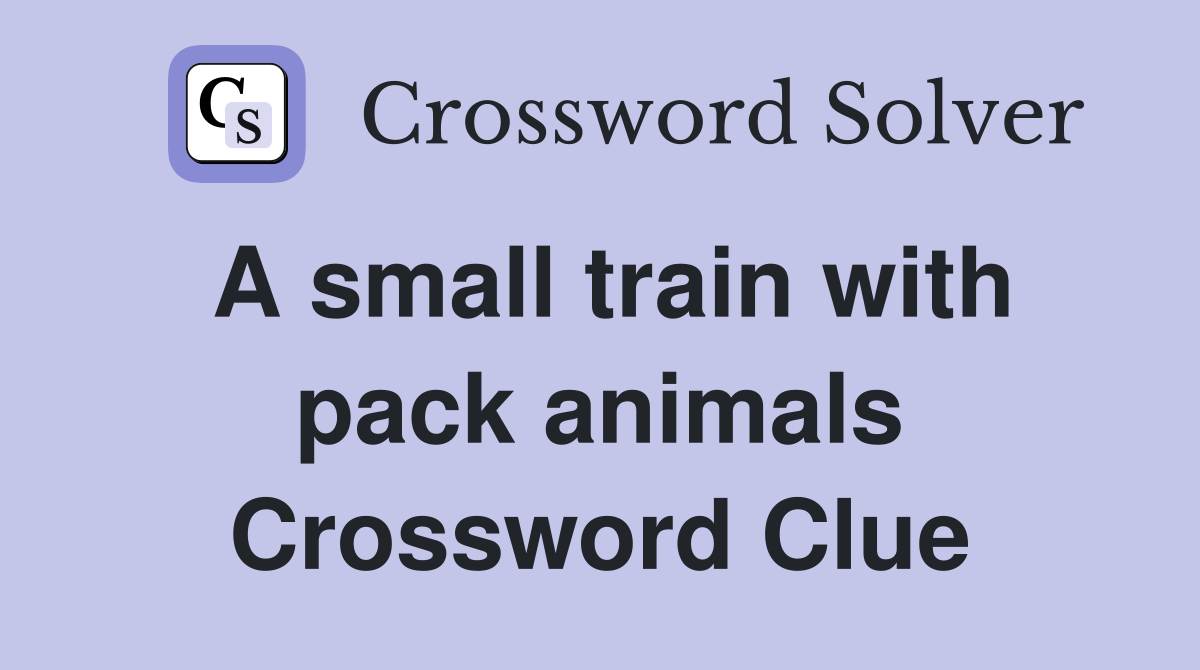A small train with pack animals Crossword Clue