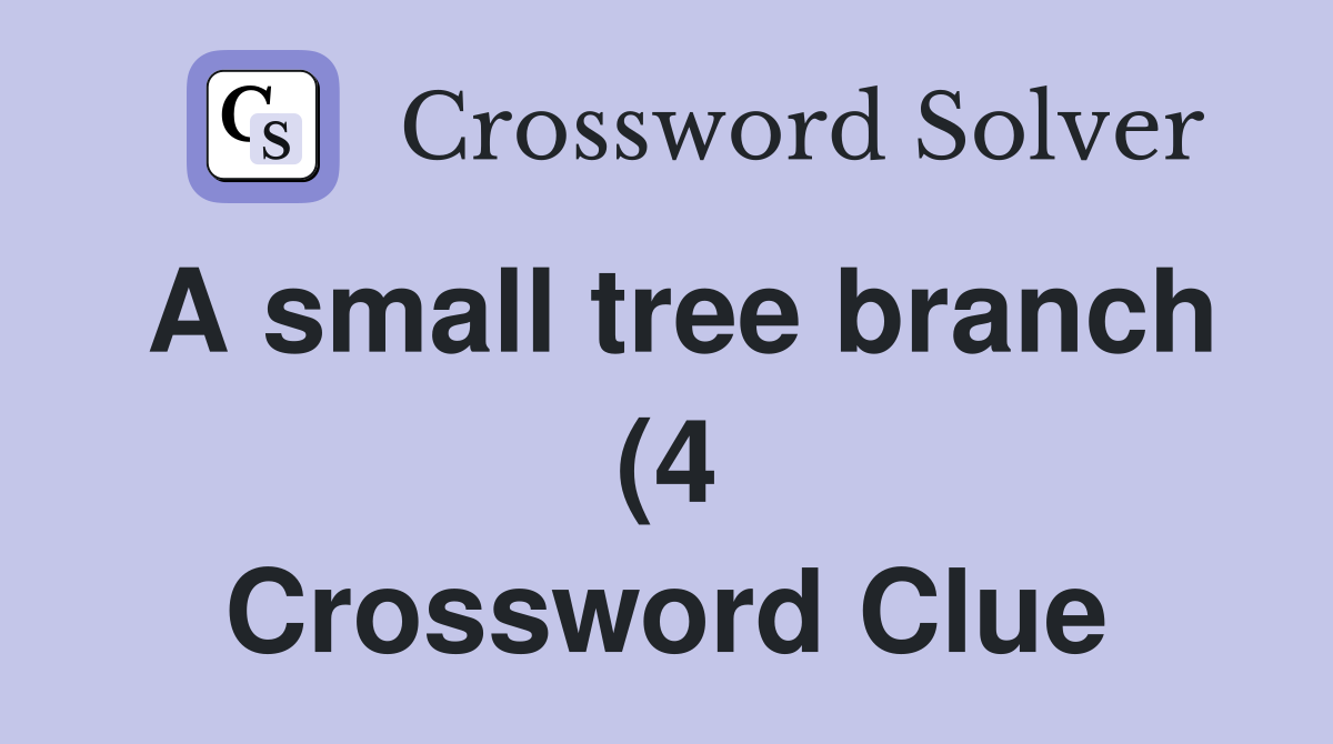 A small tree branch (4) Crossword Clue Answers Crossword Solver A small tree branch (4) Crossword Clue Answers Crossword Solver