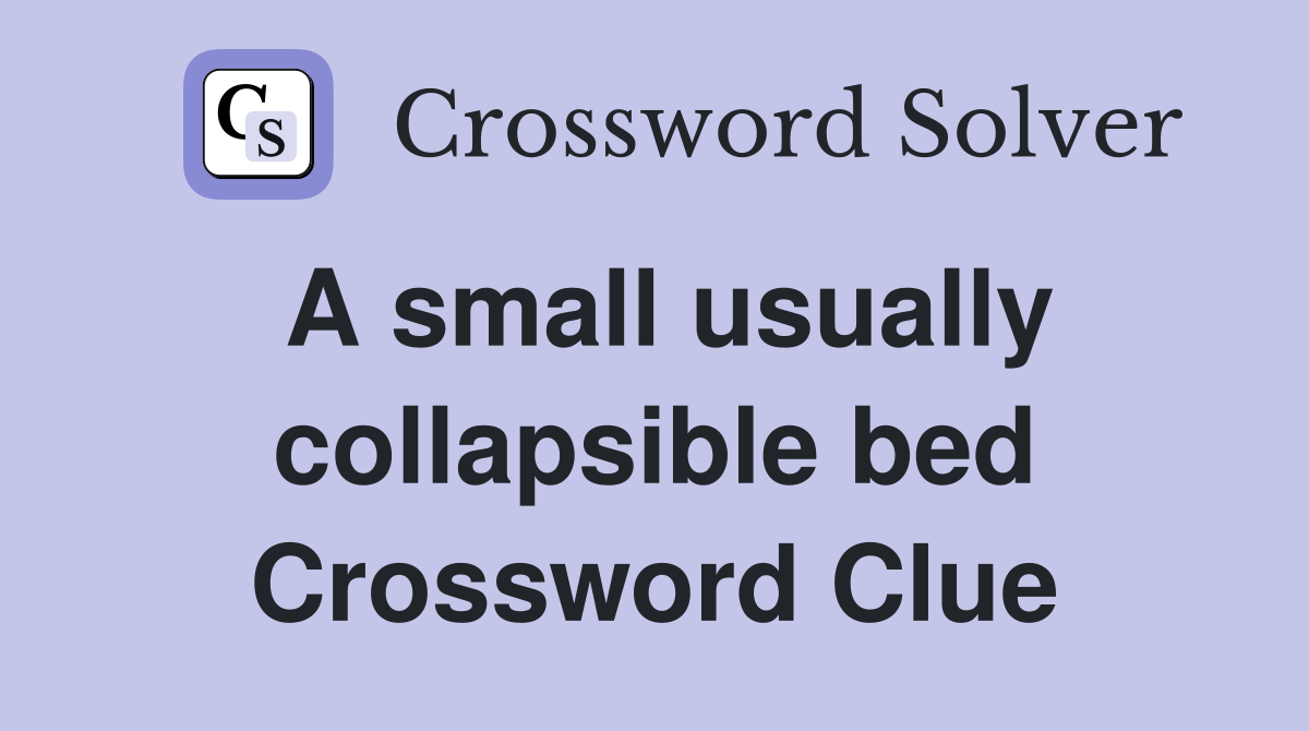 A small usually collapsible bed Crossword Clue
